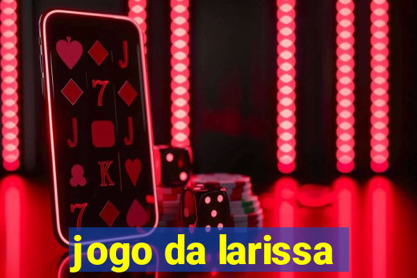 jogo da larissa