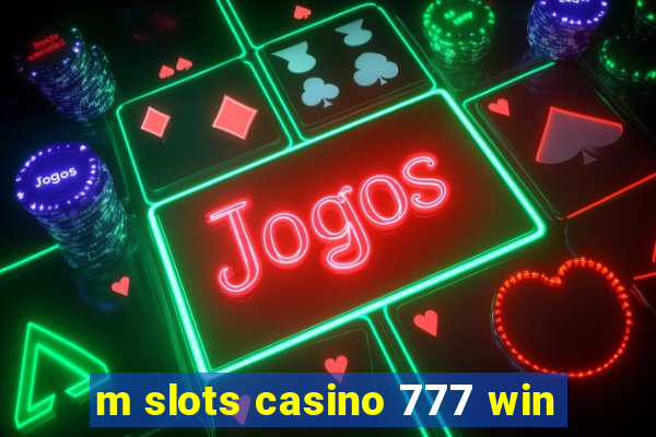 m slots casino 777 win