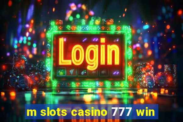 m slots casino 777 win