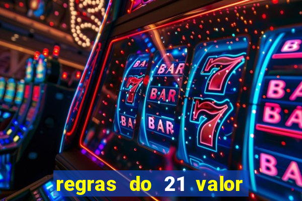 regras do 21 valor das cartas