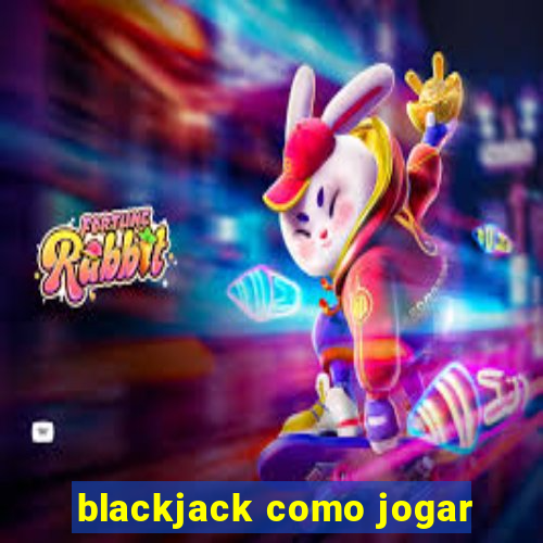 blackjack como jogar