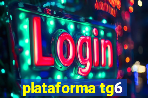 plataforma tg6