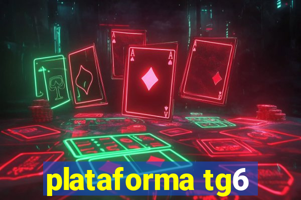 plataforma tg6