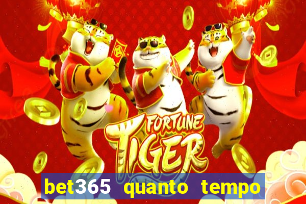 bet365 quanto tempo demora o saque