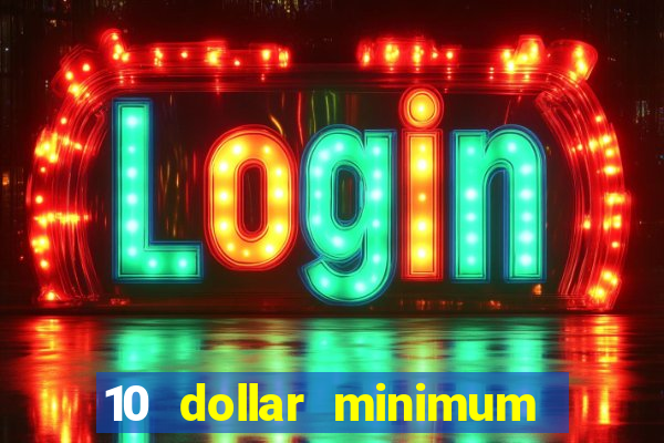 10 dollar minimum deposit casino