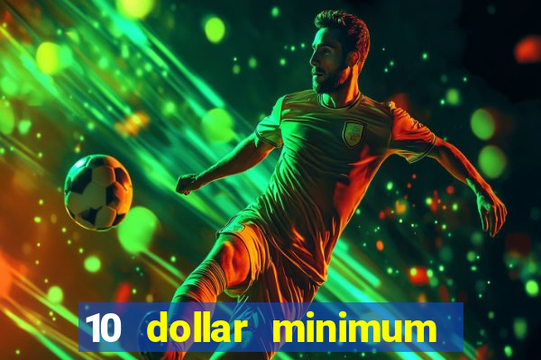 10 dollar minimum deposit casino