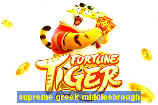 supreme greek middlesbrough