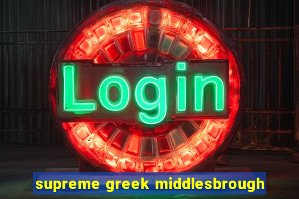 supreme greek middlesbrough