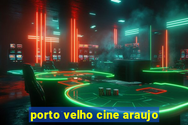 porto velho cine araujo