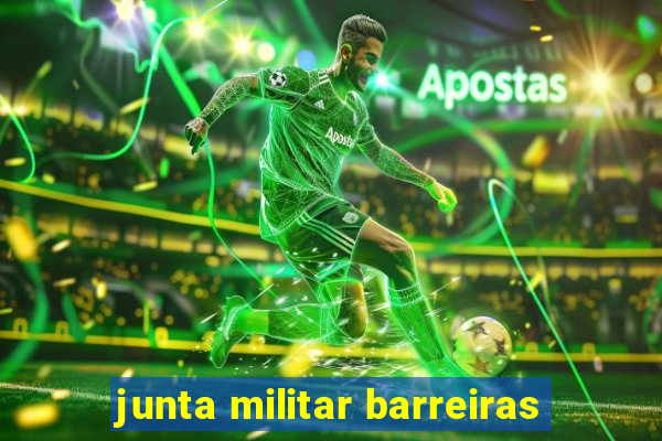 junta militar barreiras