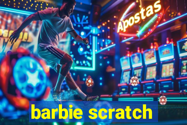 barbie scratch