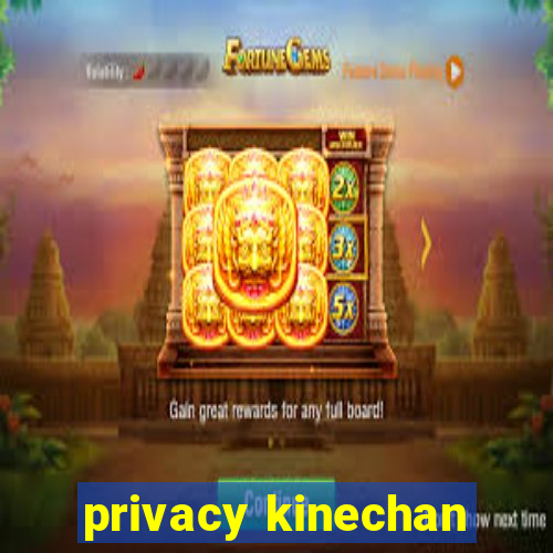 privacy kinechan