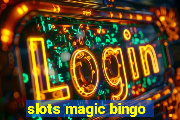 slots magic bingo