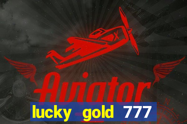 lucky gold 777 paga mesmo