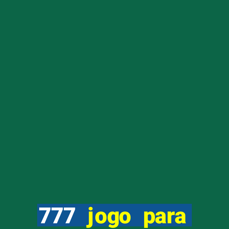 777 jogo para ganhar dinheiro