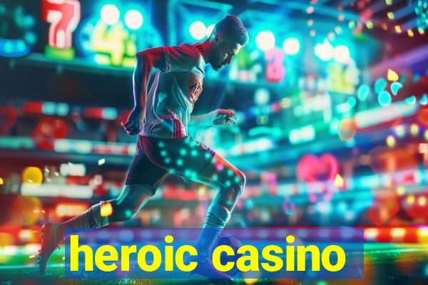 heroic casino