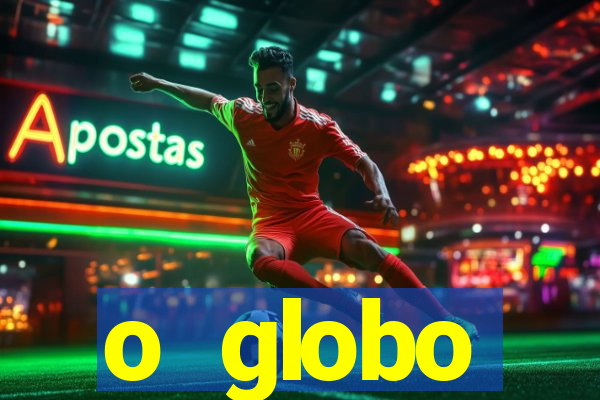 o globo absolutamente tudo sobre