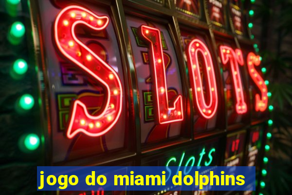 jogo do miami dolphins