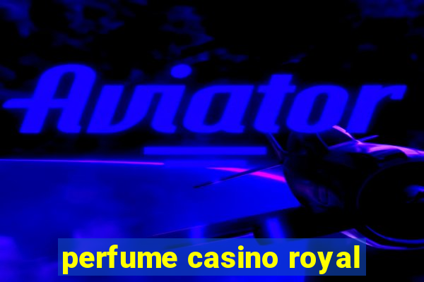 perfume casino royal