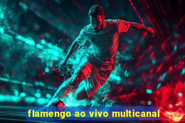 flamengo ao vivo multicanal