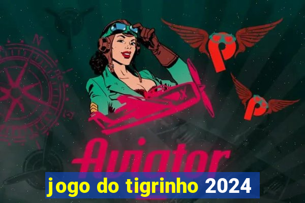 jogo do tigrinho 2024