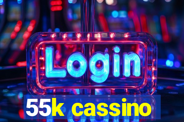 55k cassino