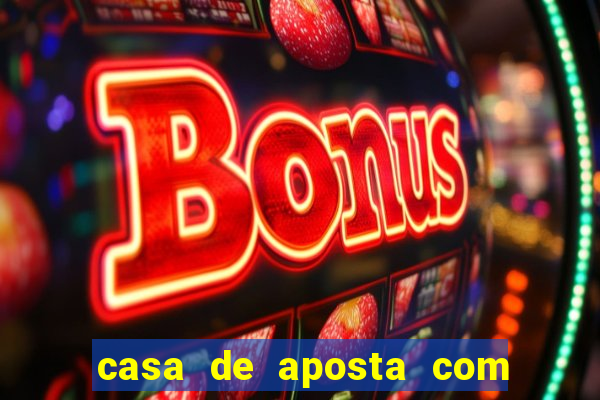 casa de aposta com bonus de cadastro sem deposito