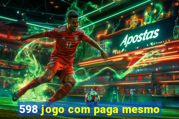 598 jogo com paga mesmo