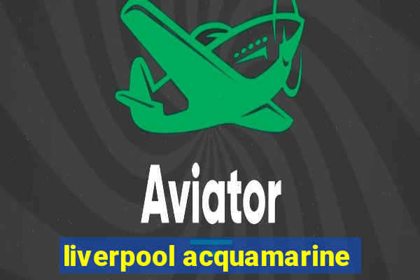 liverpool acquamarine