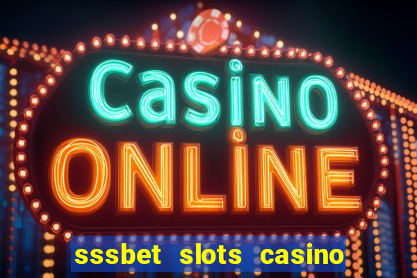 sssbet slots casino games 777