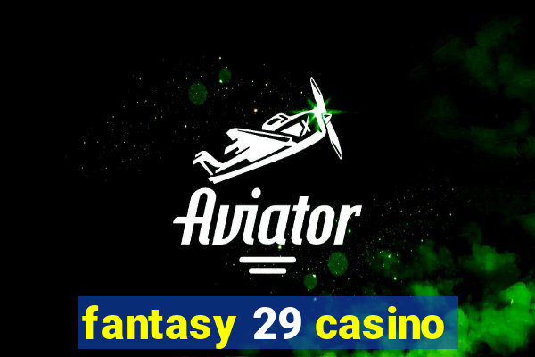 fantasy 29 casino