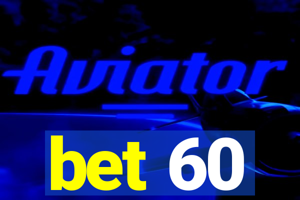 bet 60