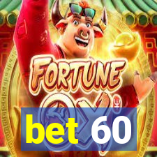 bet 60