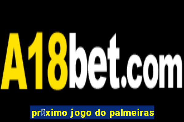 pr贸ximo jogo do palmeiras