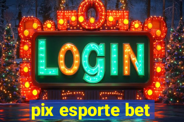 pix esporte bet