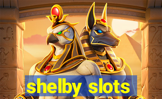 shelby slots