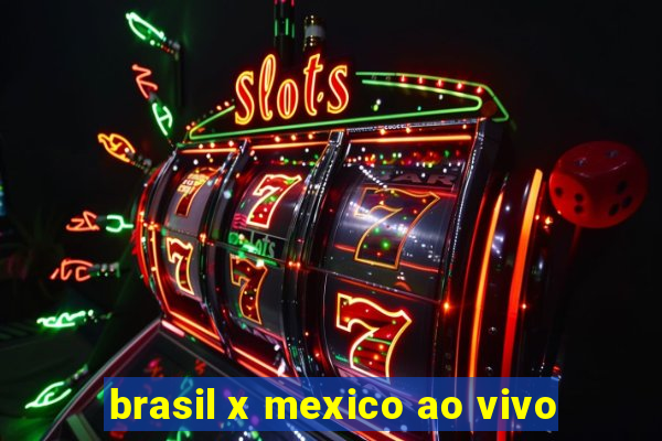 brasil x mexico ao vivo