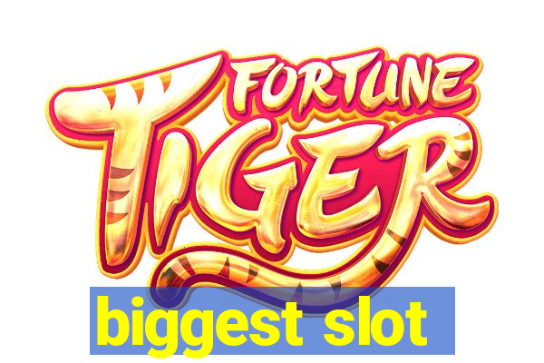 biggest slot