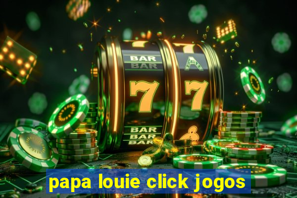 papa louie click jogos