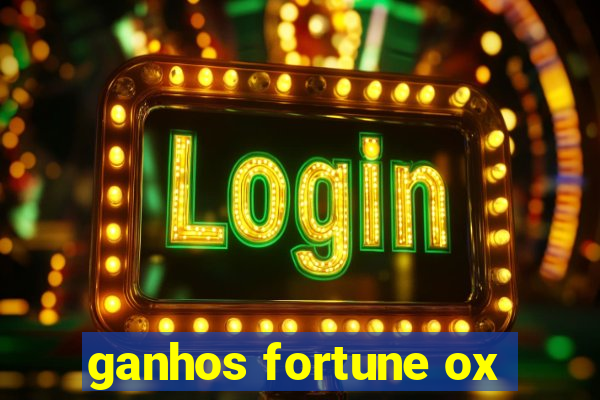 ganhos fortune ox