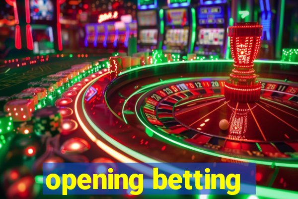 opening betting