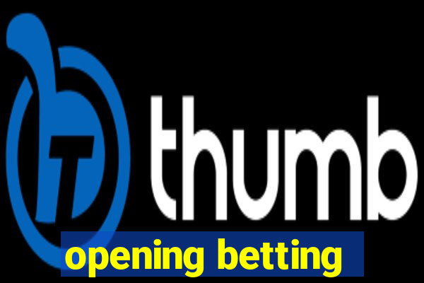 opening betting