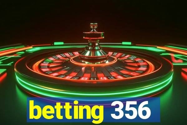 betting 356