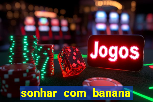 sonhar com banana no jogo do bicho