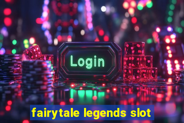 fairytale legends slot