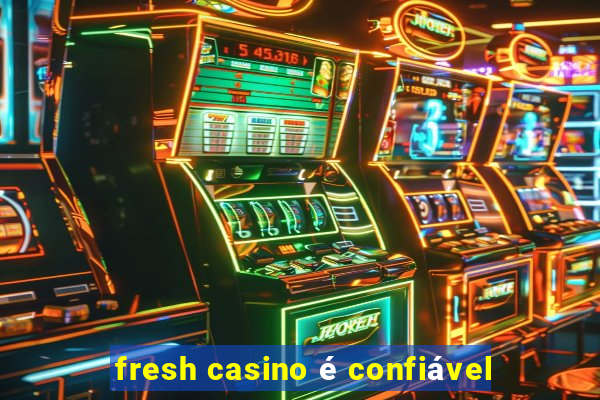 fresh casino é confiável