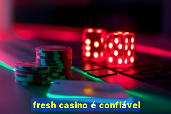 fresh casino é confiável