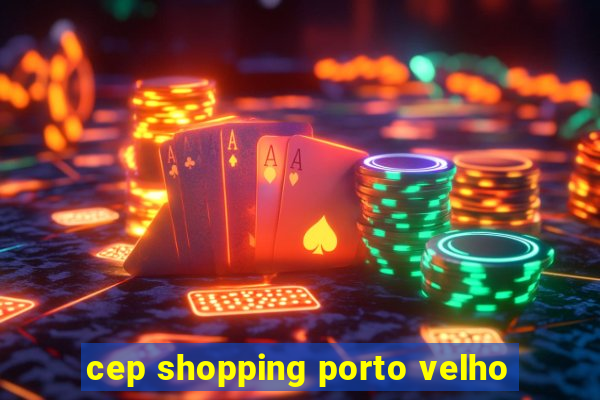 cep shopping porto velho