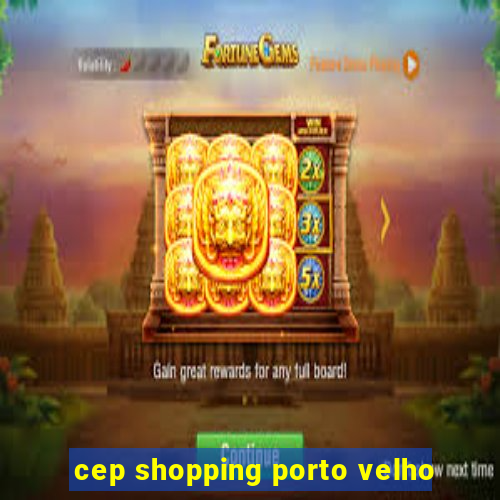 cep shopping porto velho