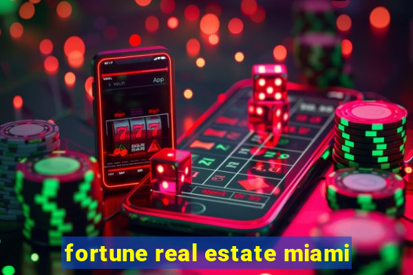 fortune real estate miami